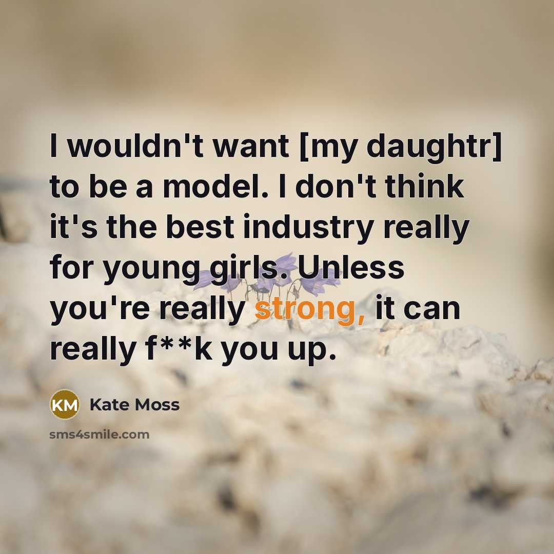 “I wouldn't want [my daughtr] to be a model. I…” quote by Kate Moss