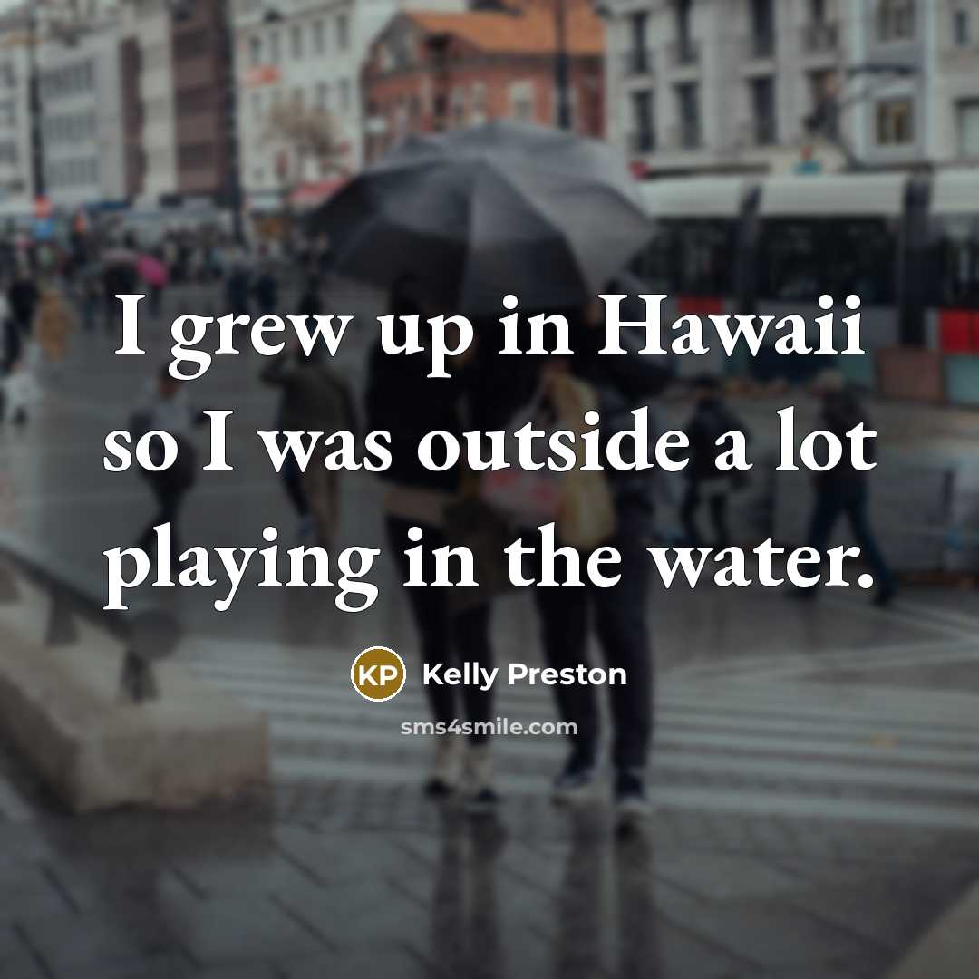 “I grew up in Hawaii so I was outside a…” quote by Kelly Preston