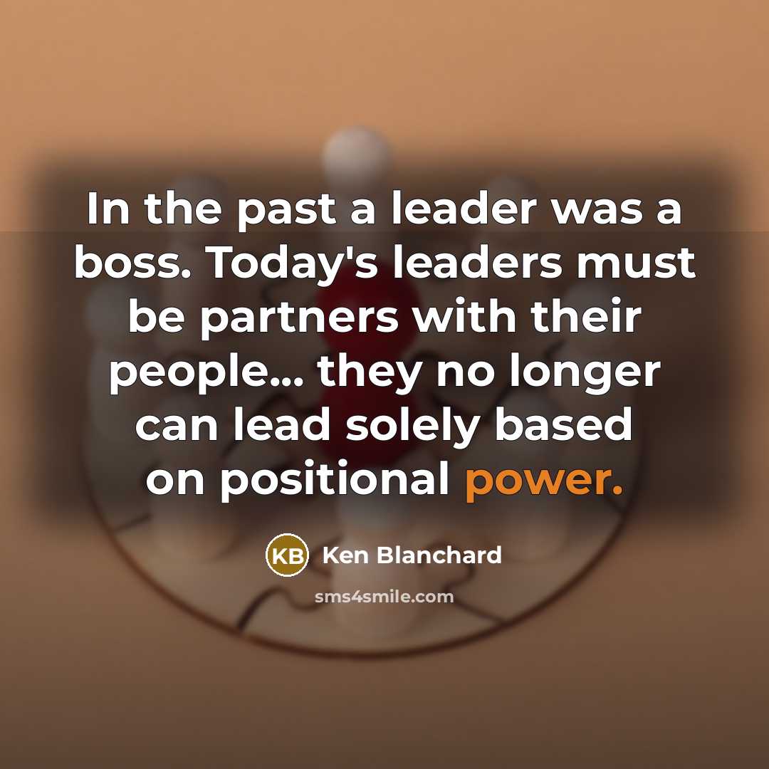 “In the past a leader was a boss. Today's leaders…” quote by Ken Blanchard