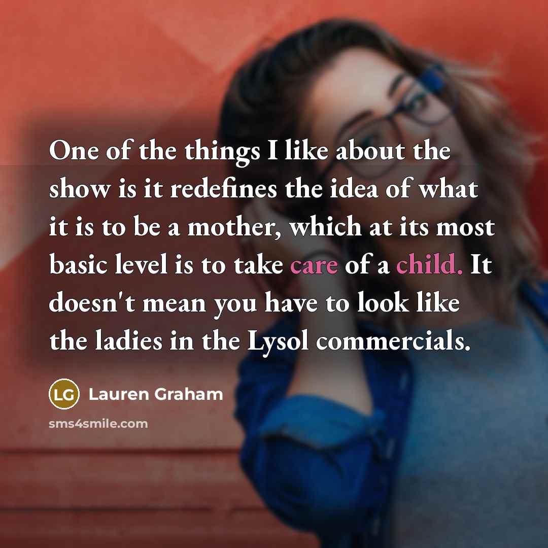 “One of the things I like about the show is…” quote by Lauren Graham