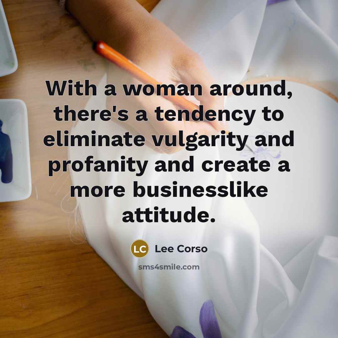 “With a woman around, there's a tendency to eliminate vulgarity…” quote by Lee Corso