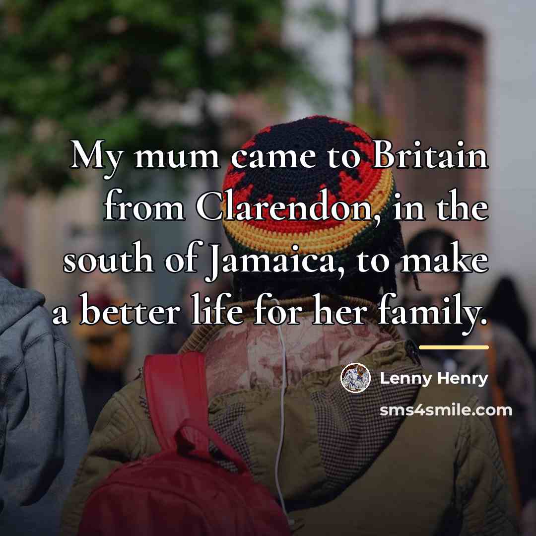 “My mum came to Britain from Clarendon, in the south…” quote by Lenny Henry