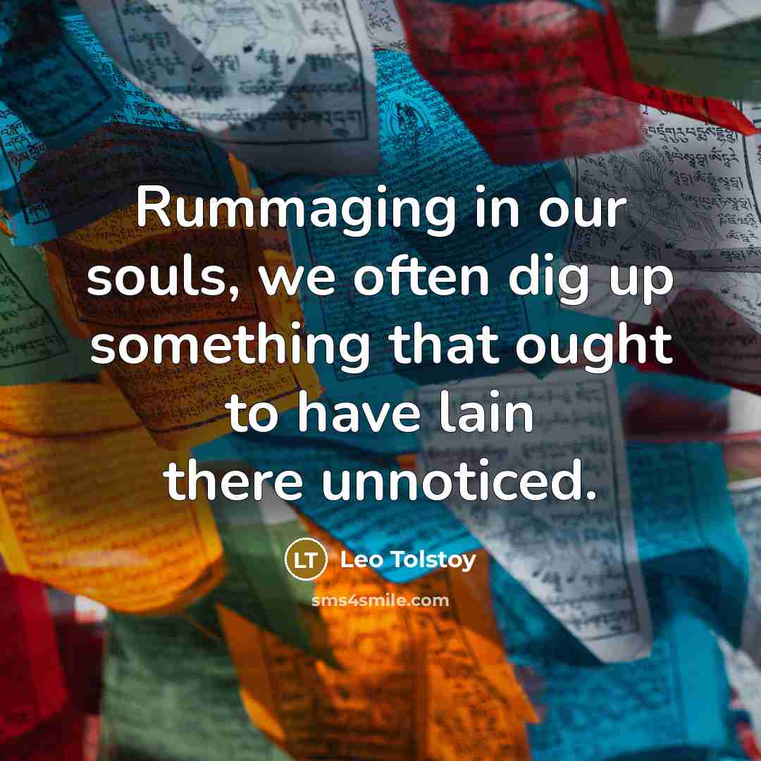 “Rummaging in our souls, we often dig up something that…” quote by Leo Tolstoy