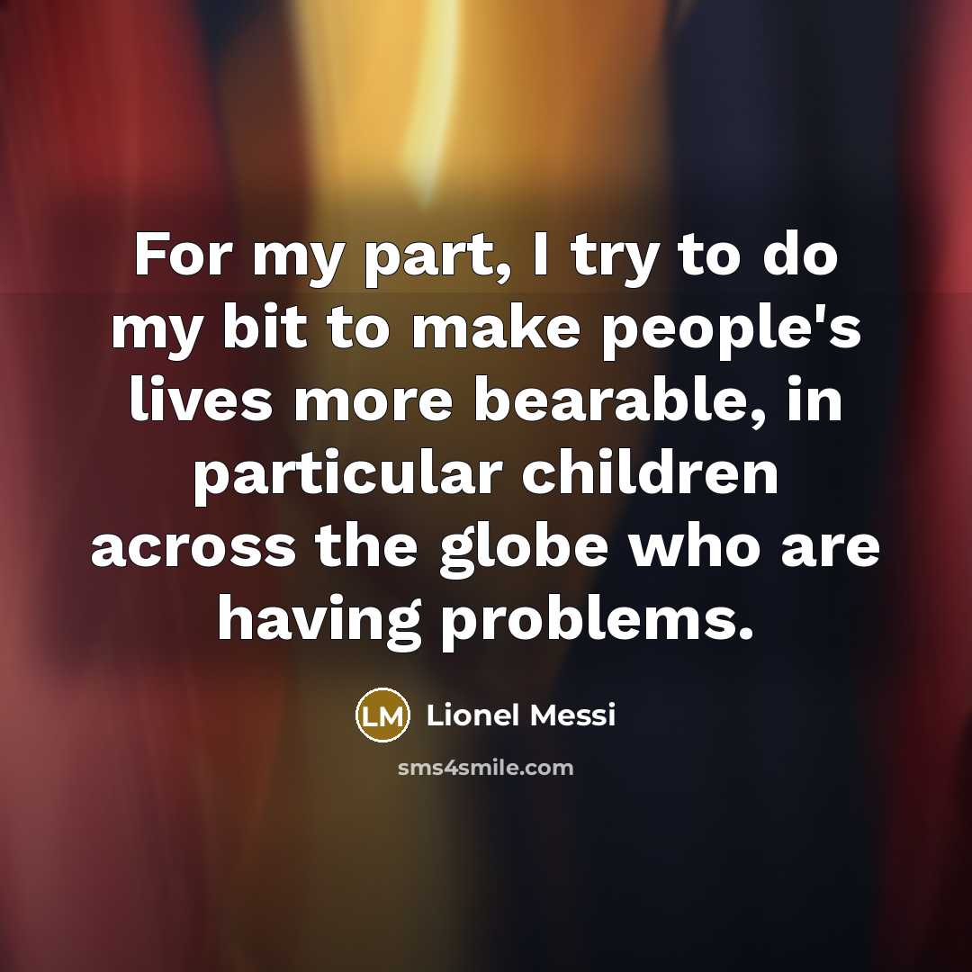 “For my part, I try to do my bit to…” quote by Lionel Messi