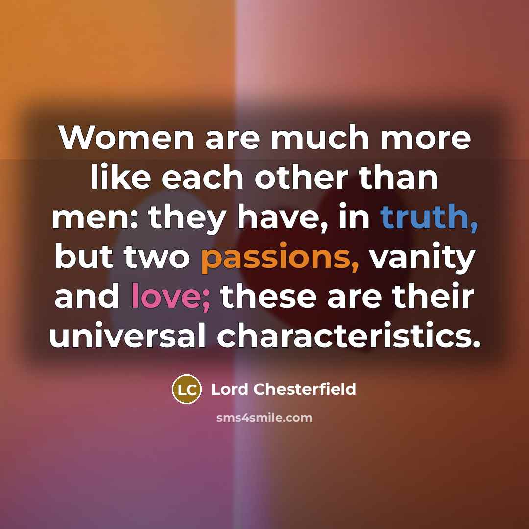 “Women are much more like each other than men: they…” quote by Lord Chesterfield