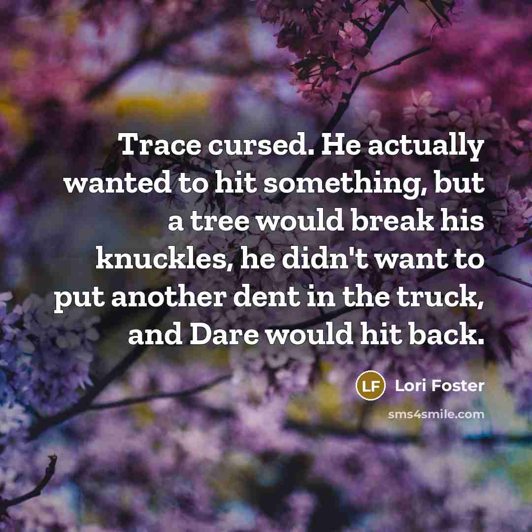 “Trace cursed. He actually wanted to hit something, but a…” quote by Lori Foster