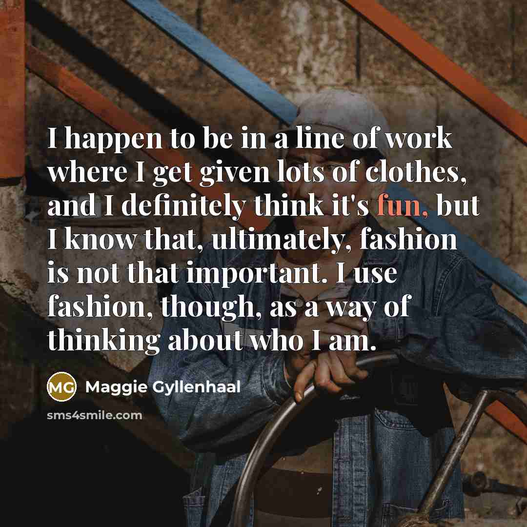 “I happen to be in a line of work where…” quote by Maggie Gyllenhaal
