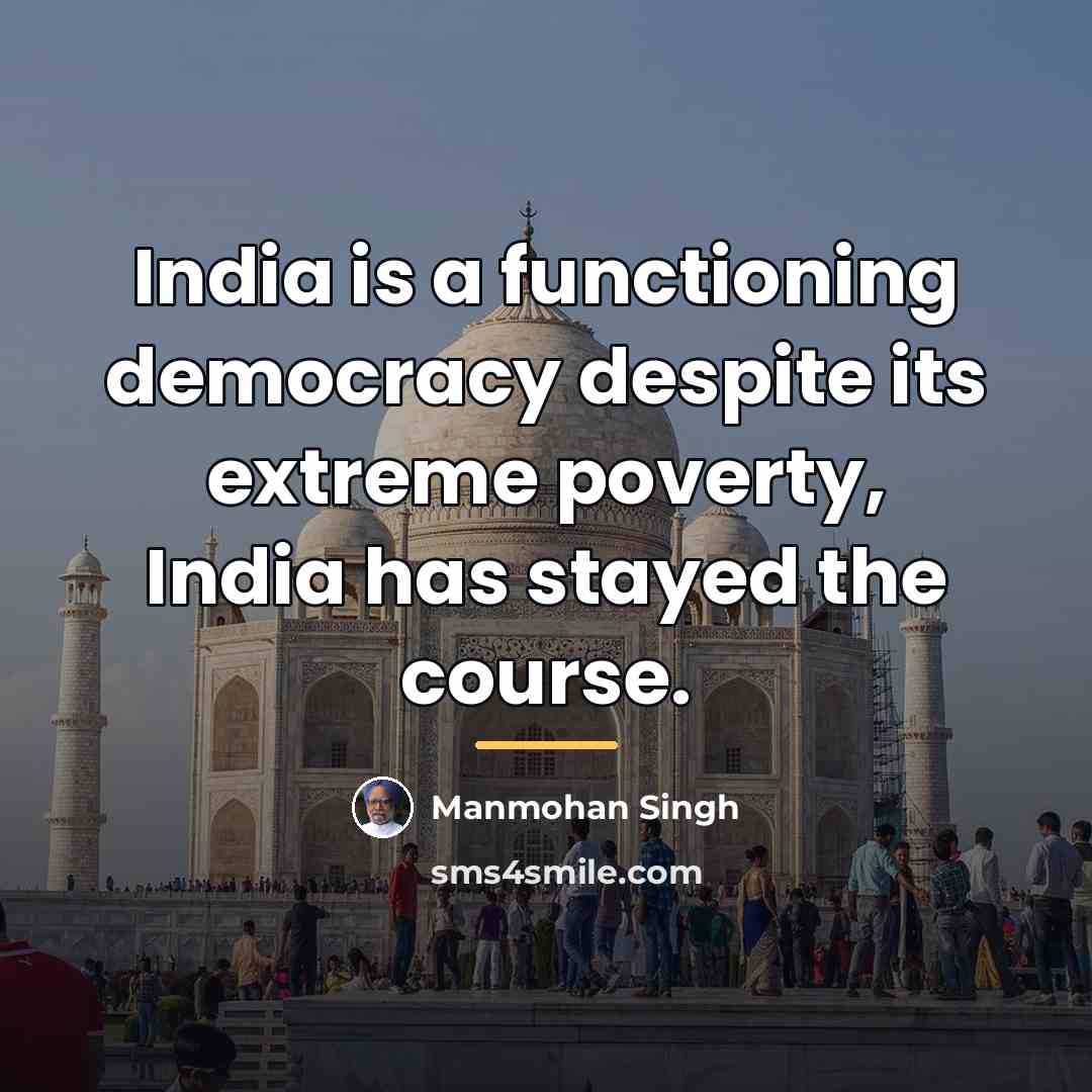 “India is a functioning democracy despite its extreme poverty, India…” quote by Manmohan Singh