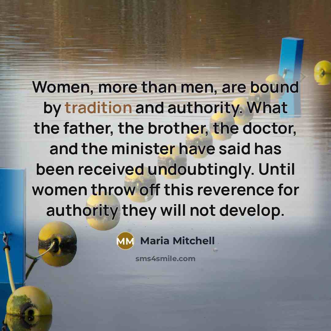 “Women, more than men, are bound by tradition and authority.…” quote by Maria Mitchell
