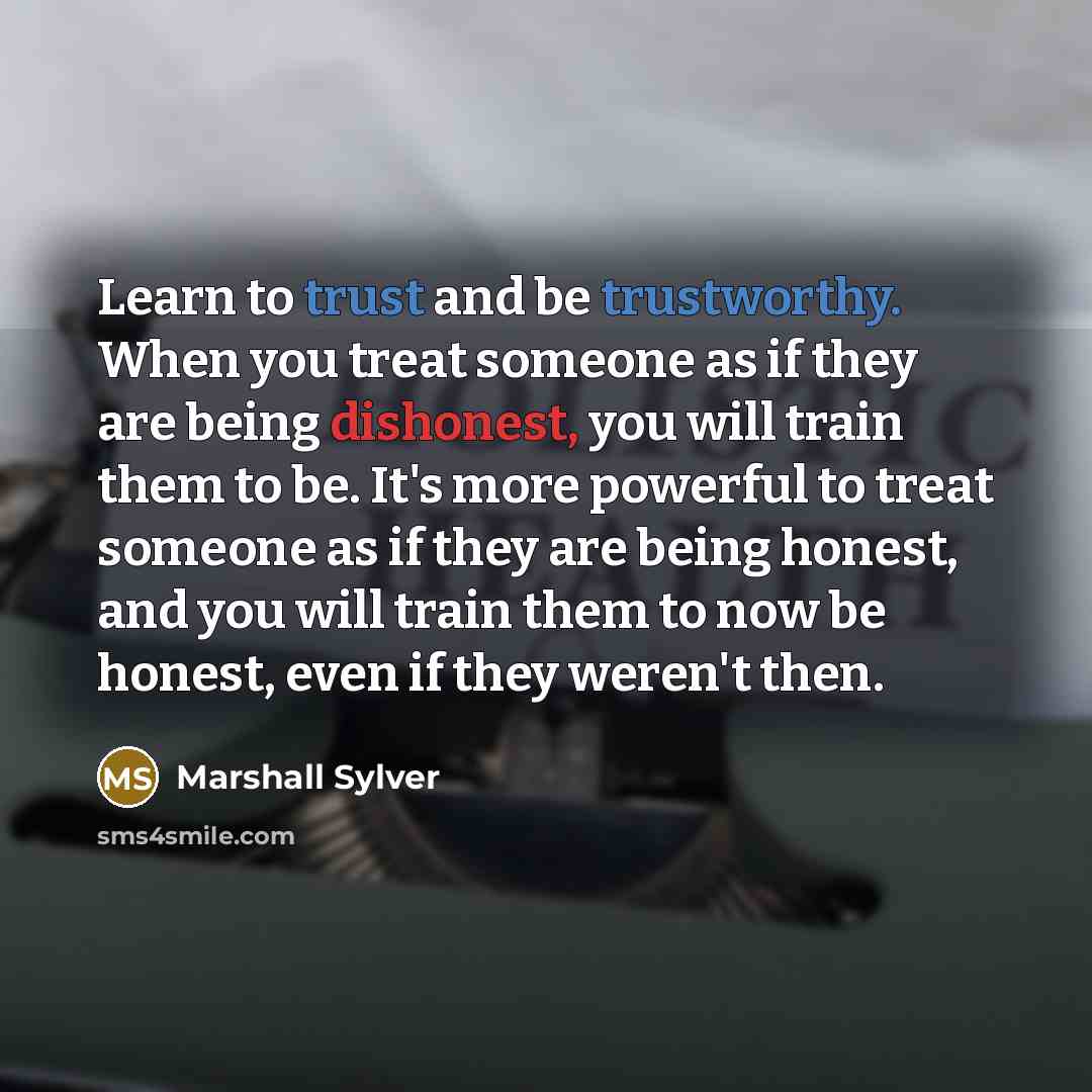 “Learn to trust and be trustworthy. When you treat someone…” quote by Marshall Sylver