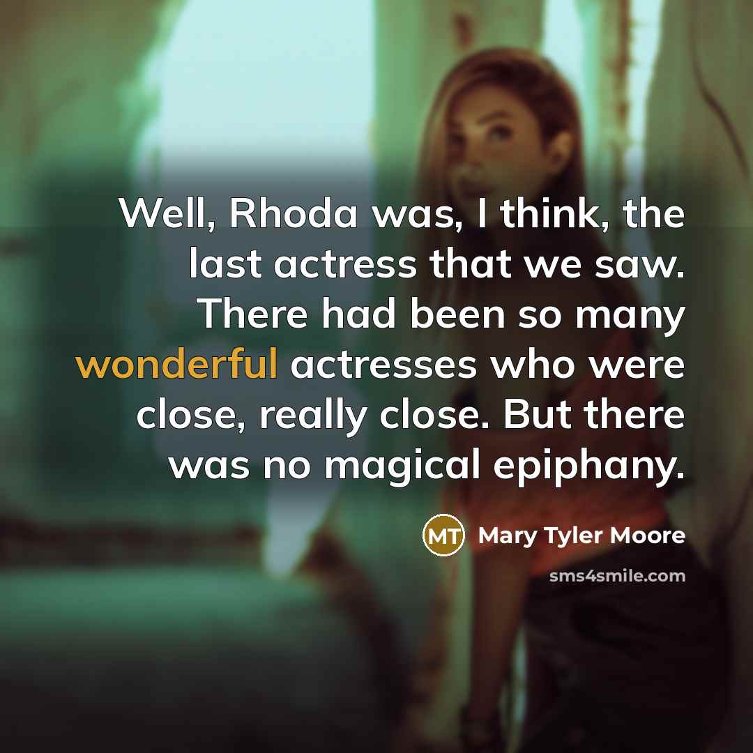 “Well, Rhoda was, I think, the last actress that we…” quote by Mary Tyler Moore