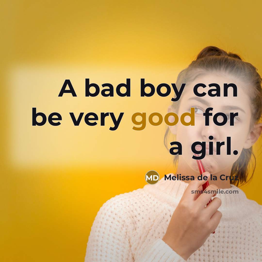 “A bad boy can be very good for a girl.…” quote by Melissa de la Cruz