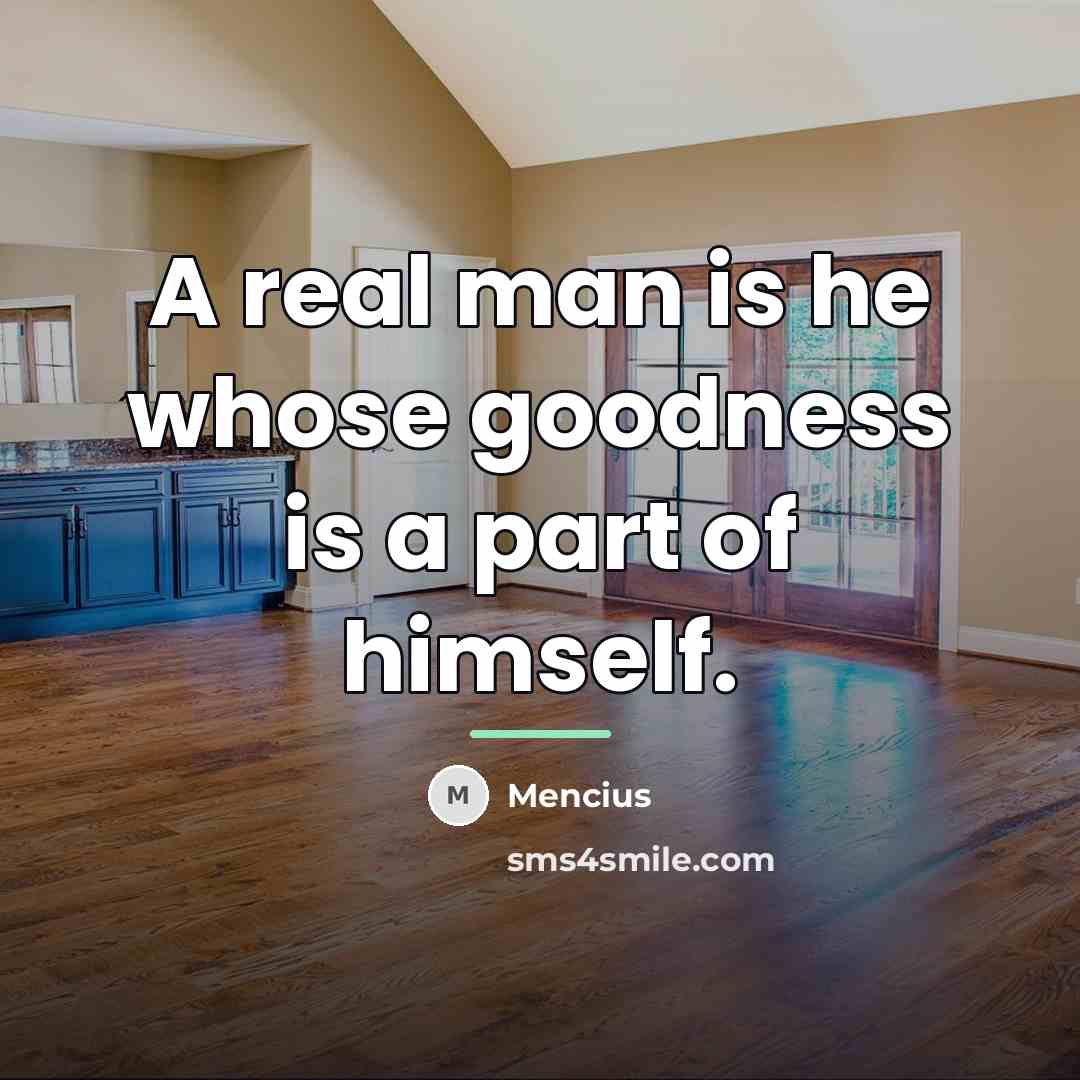 “A real man is he whose goodness is a part…” quote by Mencius