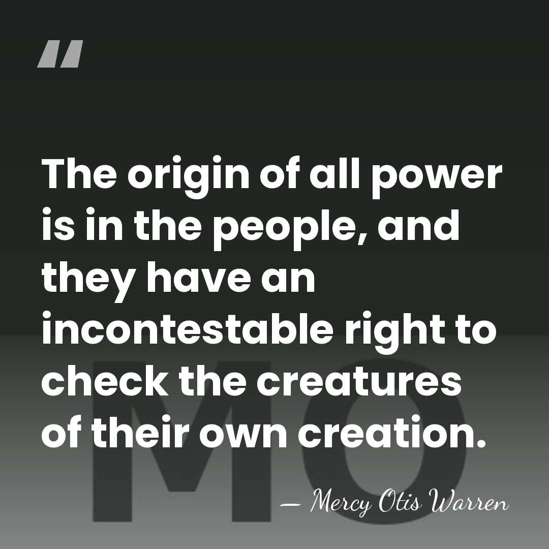 The origin of all power is in the people, and they have&hellip; - Mercy Otis Warren