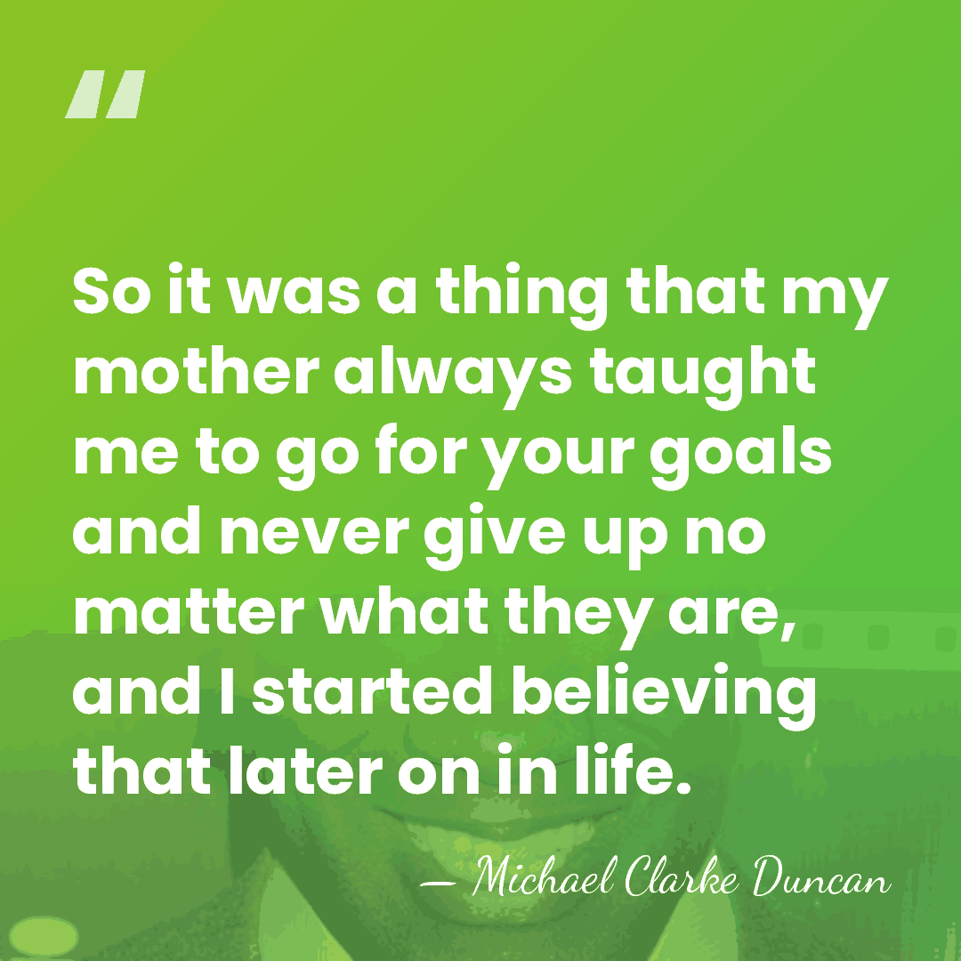 So it was a thing that my mother always taught me to&hellip; - Michael Clarke Duncan