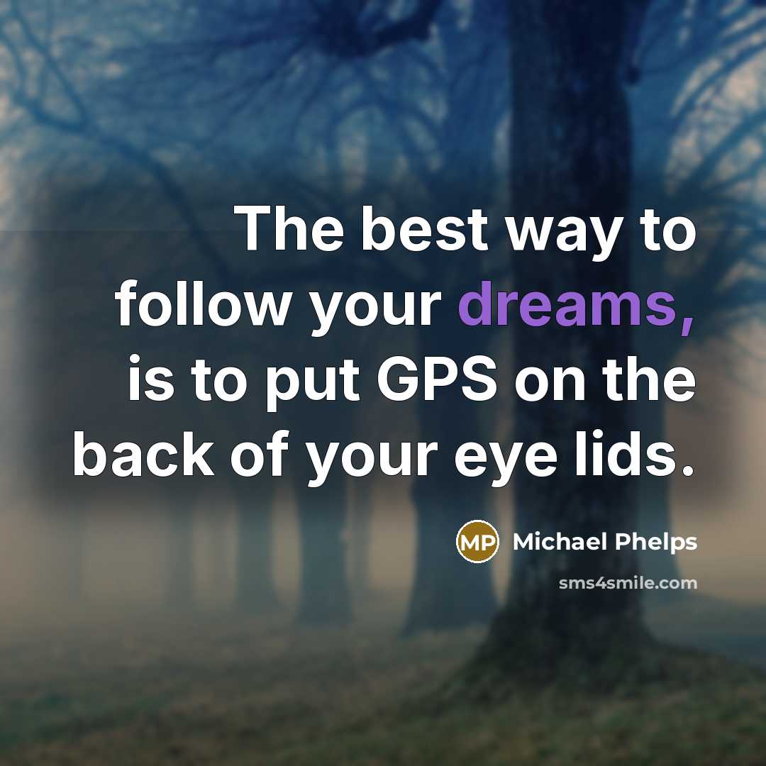 “The best way to follow your dreams, is to put…” quote by Michael Phelps