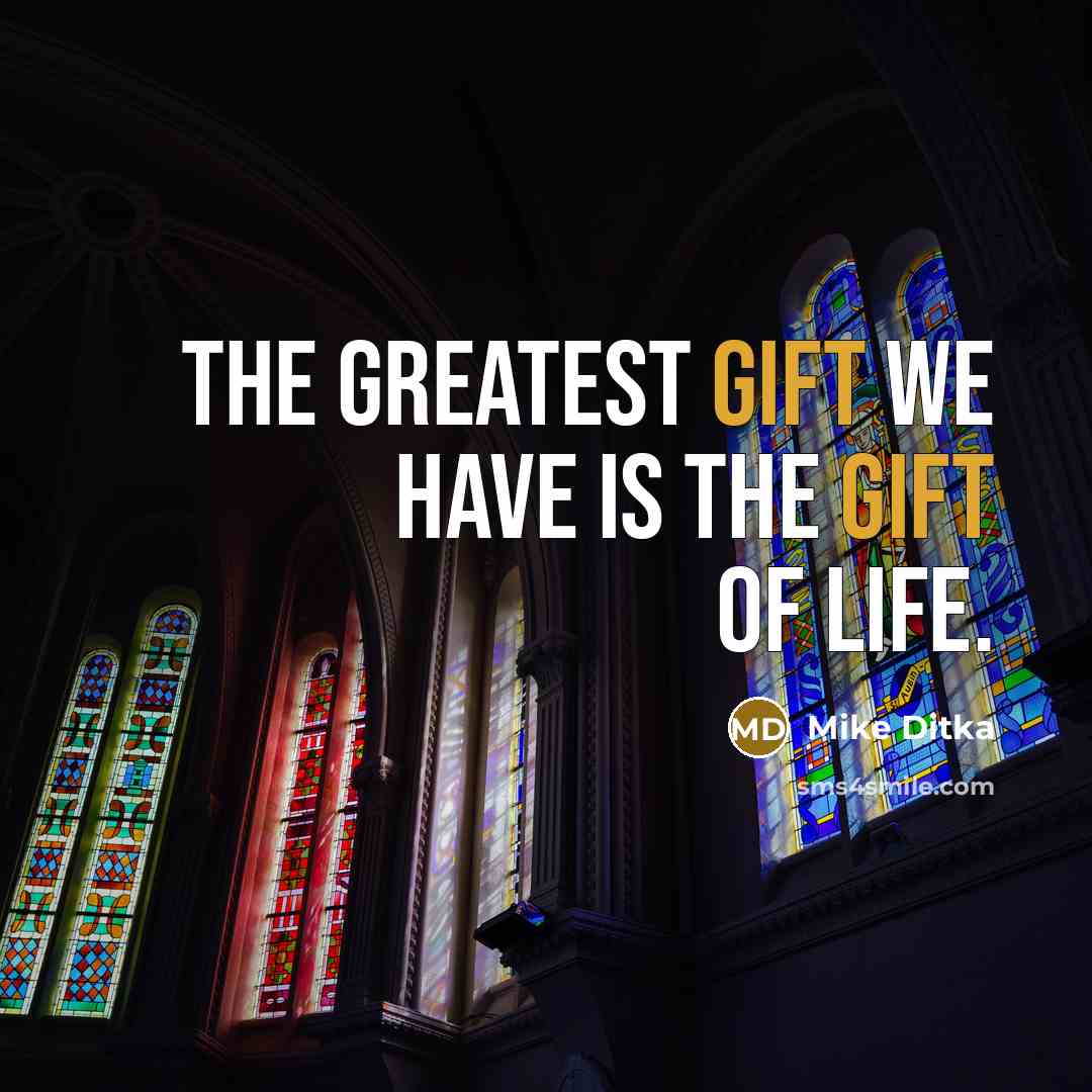 “The greatest gift we have is the gift of life.…” quote by Mike Ditka