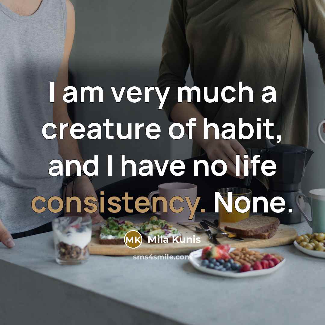 “I am very much a creature of habit, and I…” quote by Mila Kunis