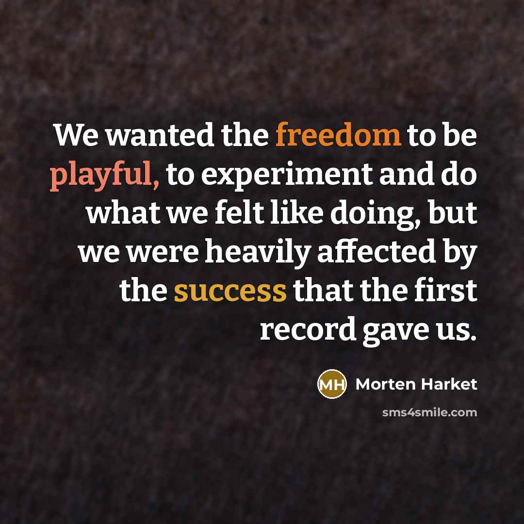 “We wanted the freedom to be playful, to experiment and…” quote by Morten Harket