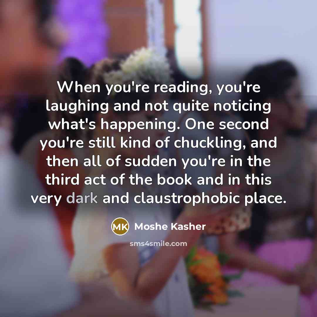 “When you're reading, you're laughing and not quite noticing what's…” quote by Moshe Kasher