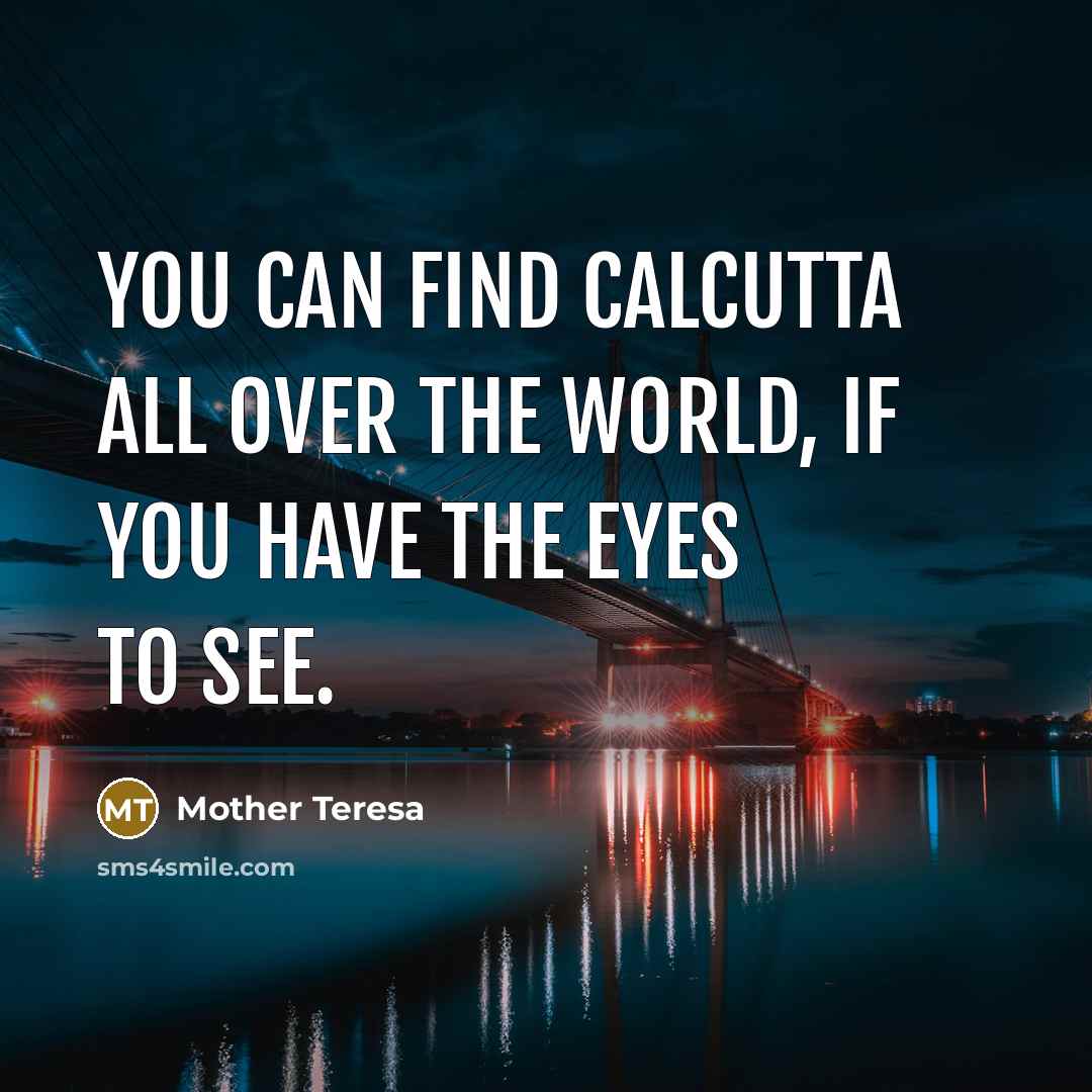 “You can find Calcutta all over the world, if you…” quote by Mother Teresa