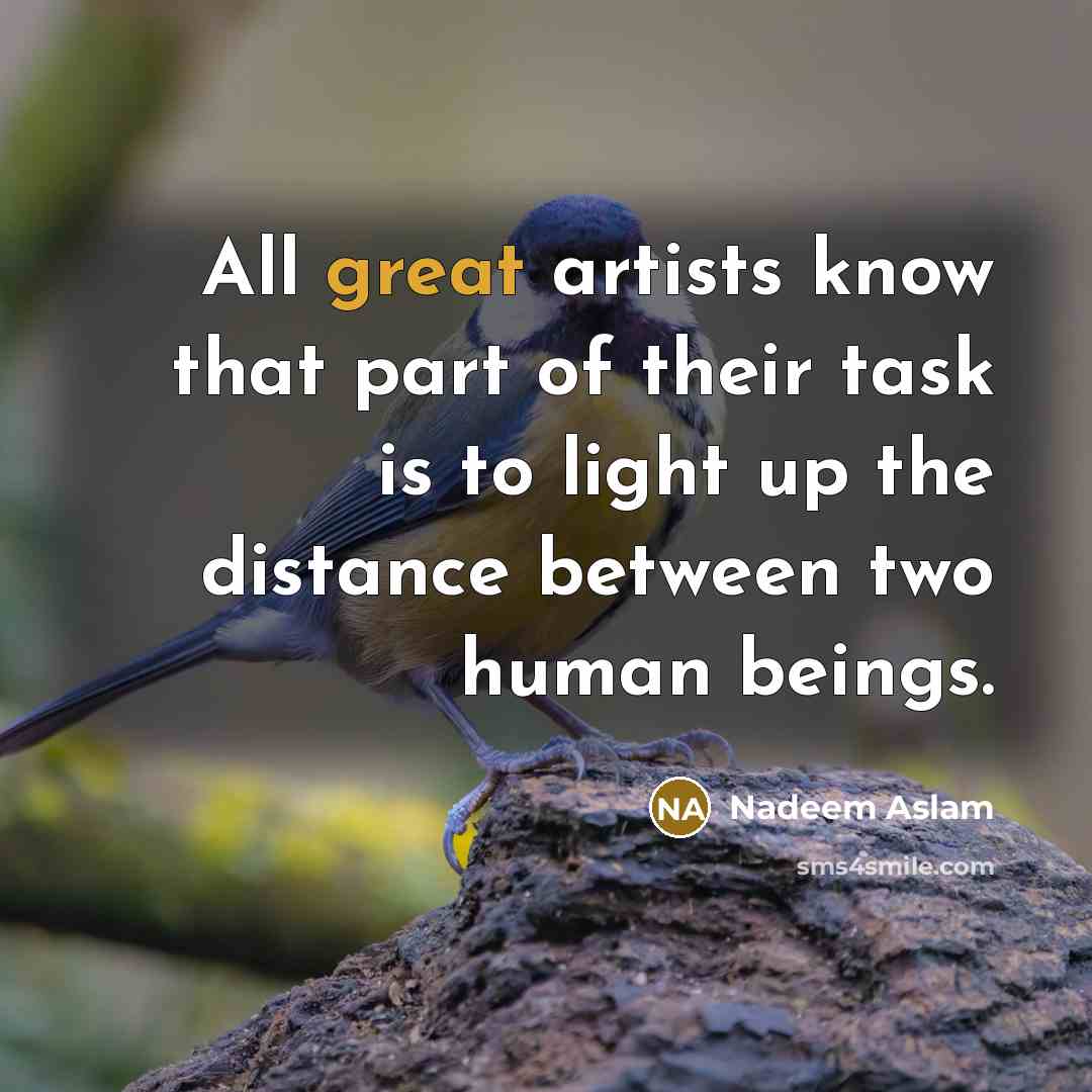 “All great artists know that part of their task is…” quote by Nadeem Aslam