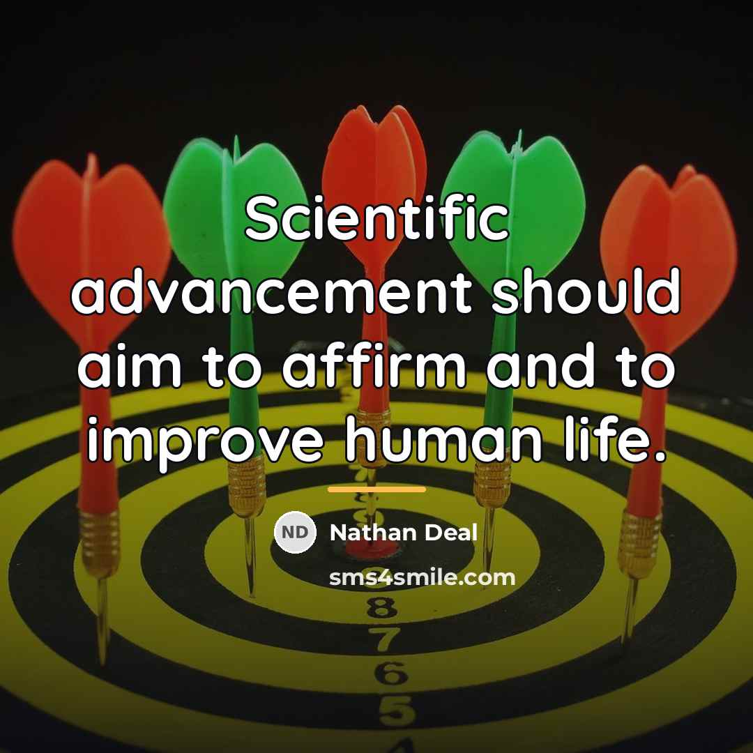 “Scientific advancement should aim to affirm and to improve human…” quote by Nathan Deal