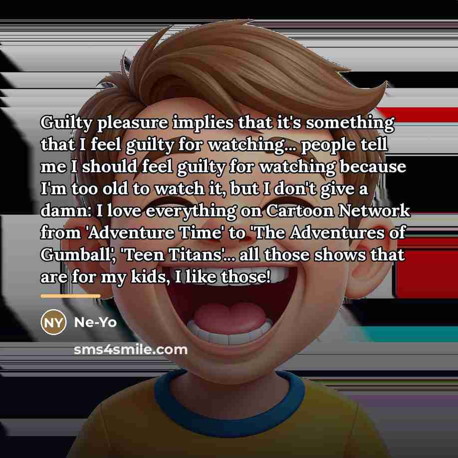 “Guilty pleasure implies that it's something that I feel guilty…” quote by Ne-Yo