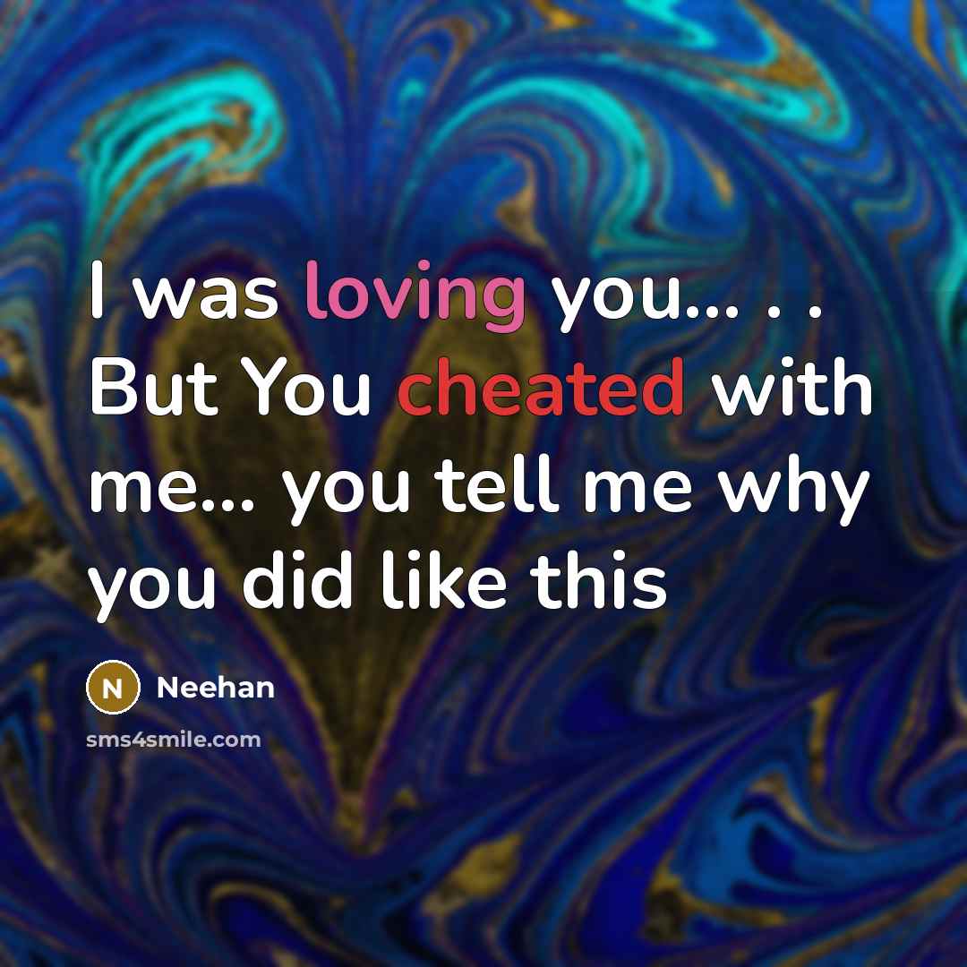 “I was loving you… . . But You cheated with me… you tell me why you did like this” quote by Neehan