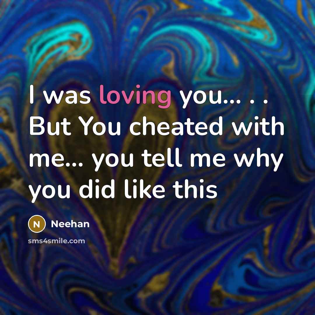 “I was loving you..... . . But You cheated with…” quote by Neehan