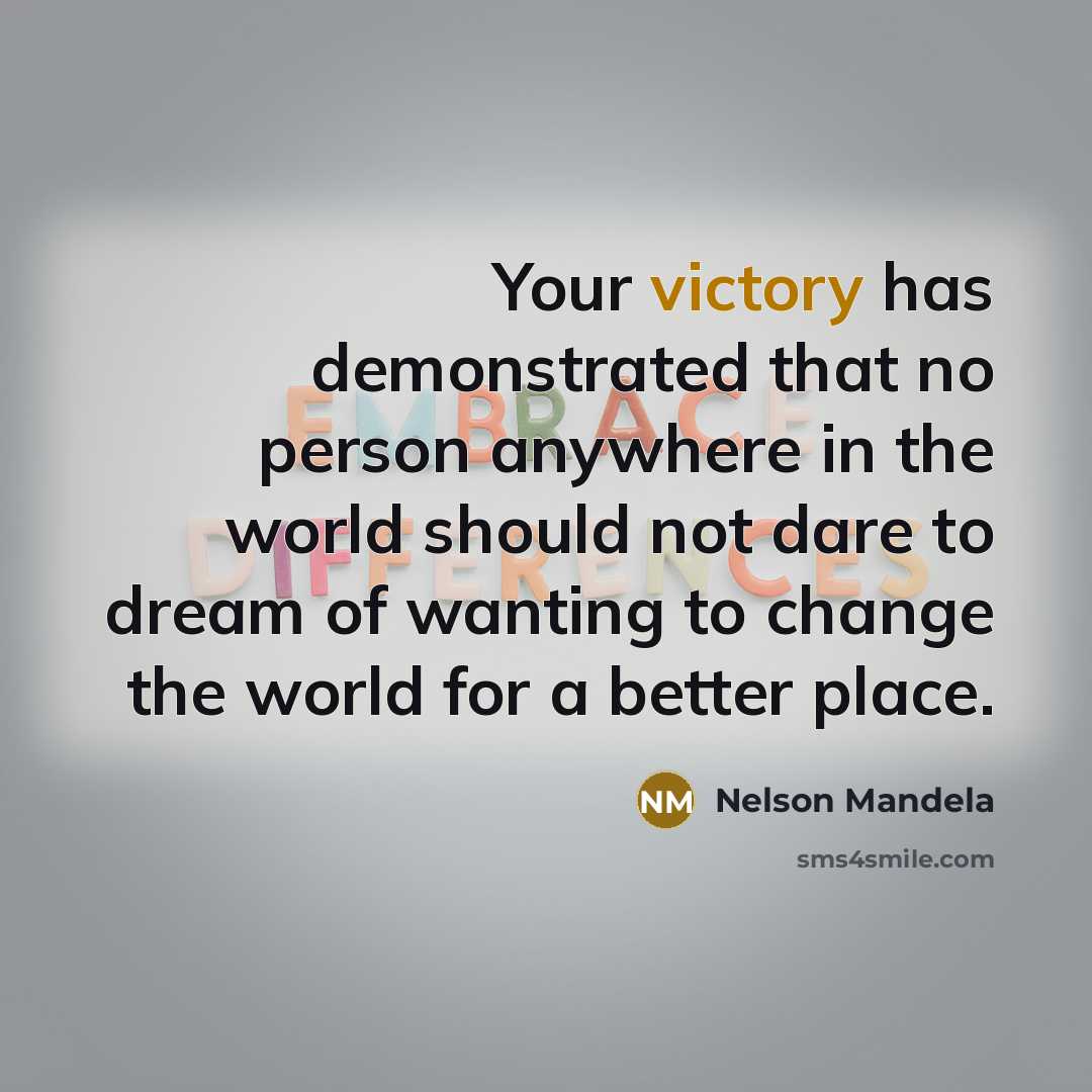 “Your victory has demonstrated that no person anywhere in the…” quote by Nelson Mandela
