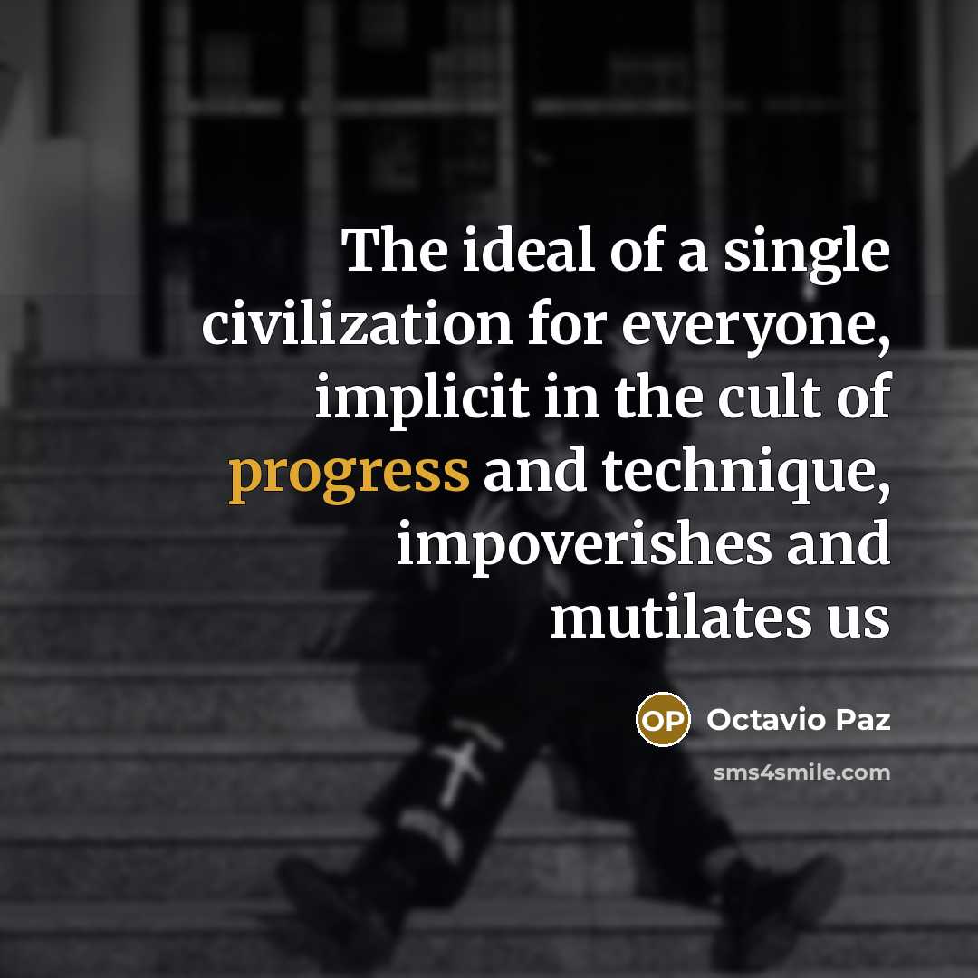 “The ideal of a single civilization for everyone, implicit in…” quote by Octavio Paz