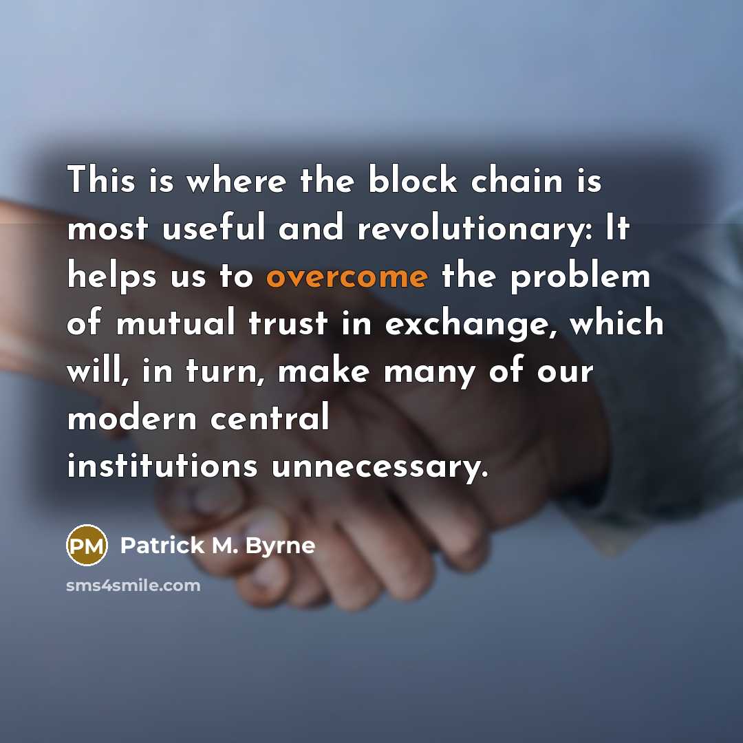 “This is where the block chain is most useful and…” quote by Patrick M. Byrne