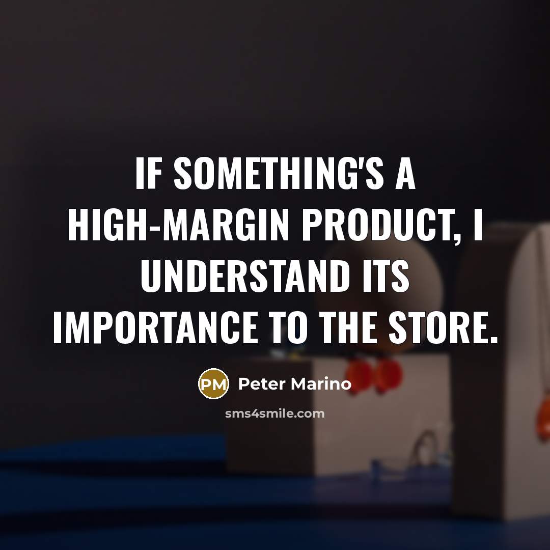 “If something's a high-margin product, I understand its importance to…” quote by Peter Marino