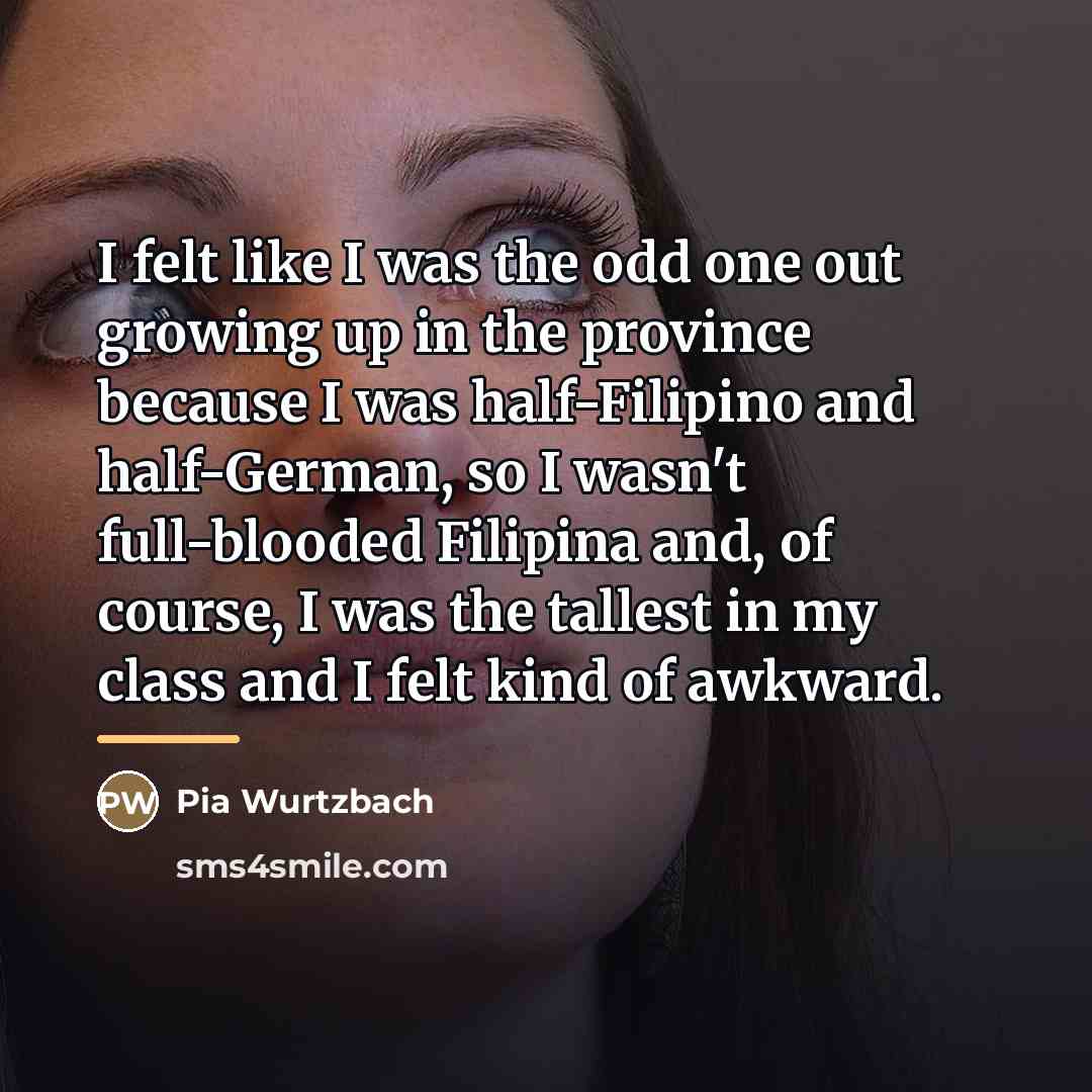 “I felt like I was the odd one out growing…” quote by Pia Wurtzbach