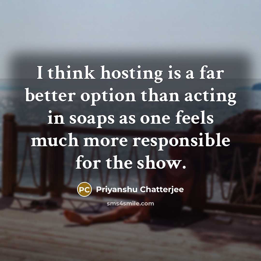 “I think hosting is a far better option than acting…” quote by Priyanshu Chatterjee
