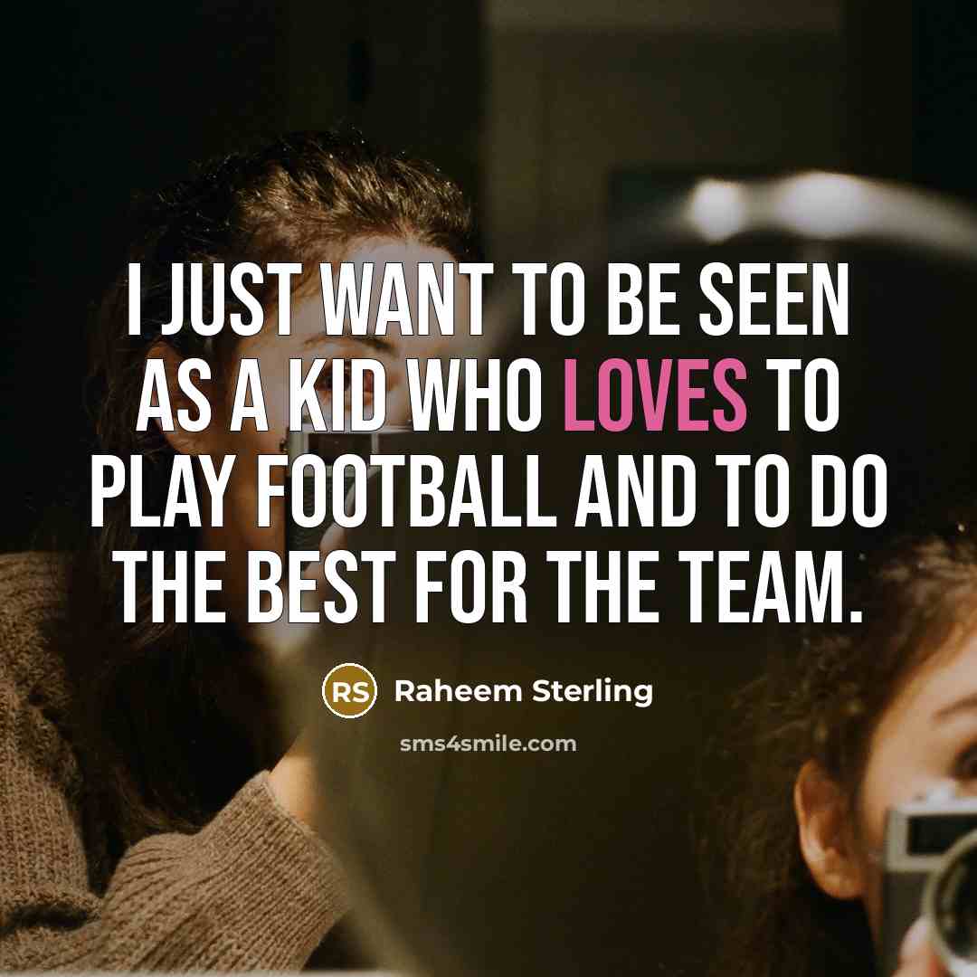 “I just want to be seen as a kid who…” quote by Raheem Sterling