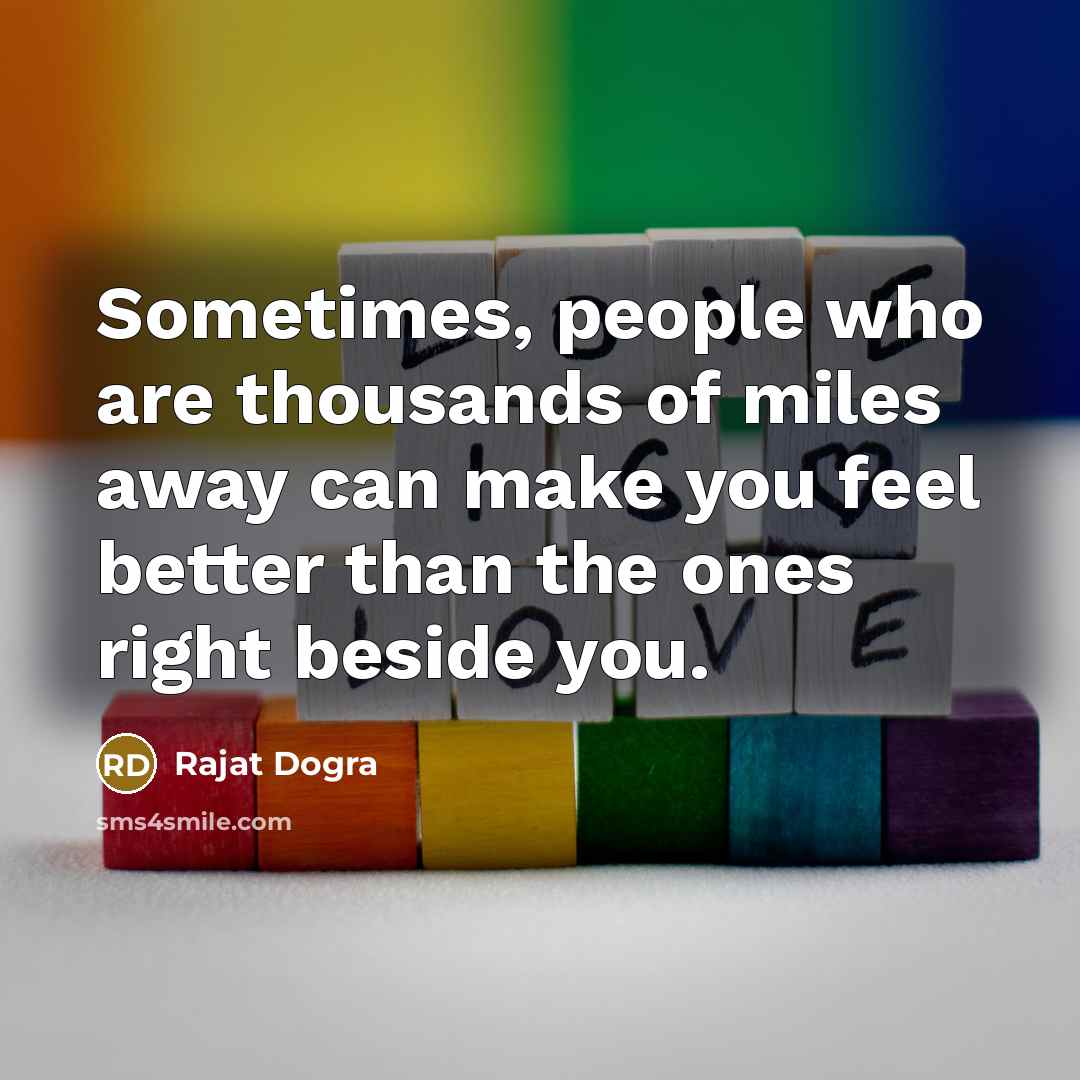 “Sometimes, people who are thousands of miles away can make…” quote by Rajat Dogra