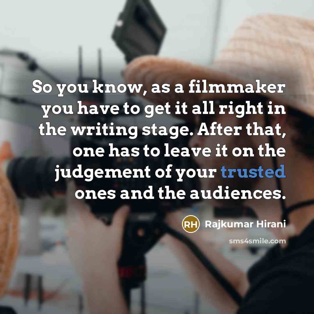 “So you know, as a filmmaker you have to get…” quote by Rajkumar Hirani