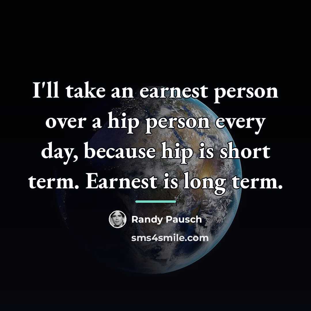 “I'll take an earnest person over a hip person every…” quote by Randy Pausch