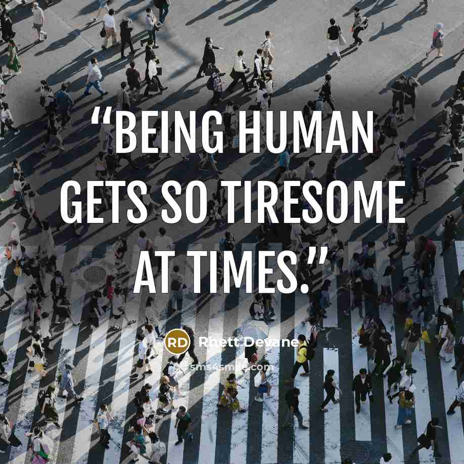 “Being human gets so tiresome at times.” quote by Rhett Devane