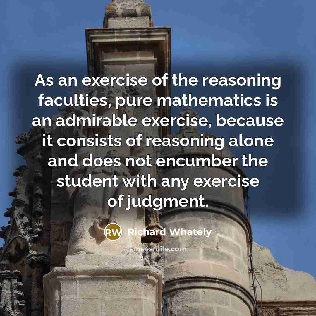 “As an exercise of the reasoning faculties, pure mathematics is…” quote by Richard Whately