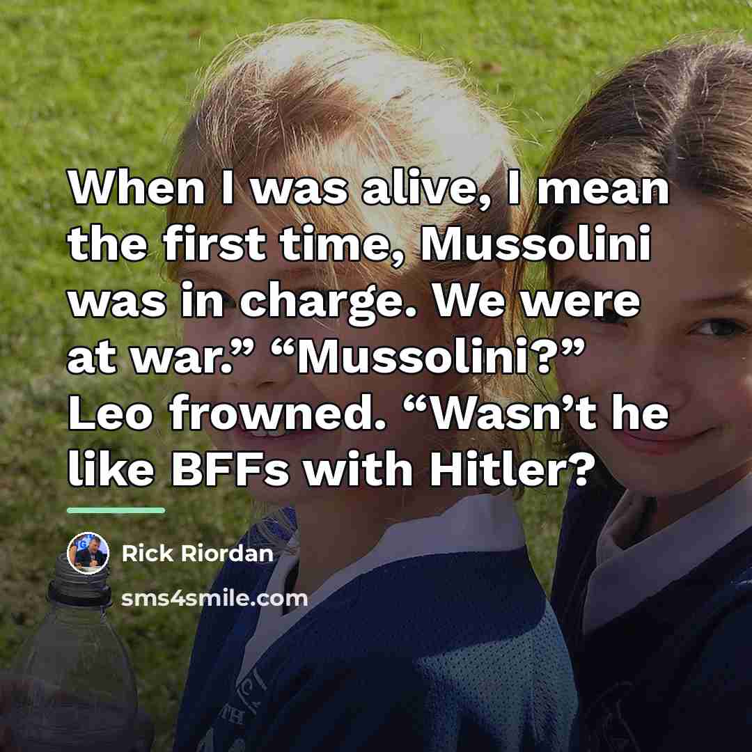 “When I was alive, I mean the first time, Mussolini…” quote by Rick Riordan