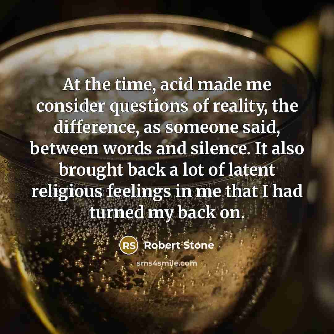 “At the time, acid made me consider questions of reality,…” quote by Robert Stone