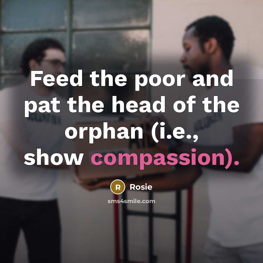 “Feed the poor and pat the head of the orphan…” quote by Rosie