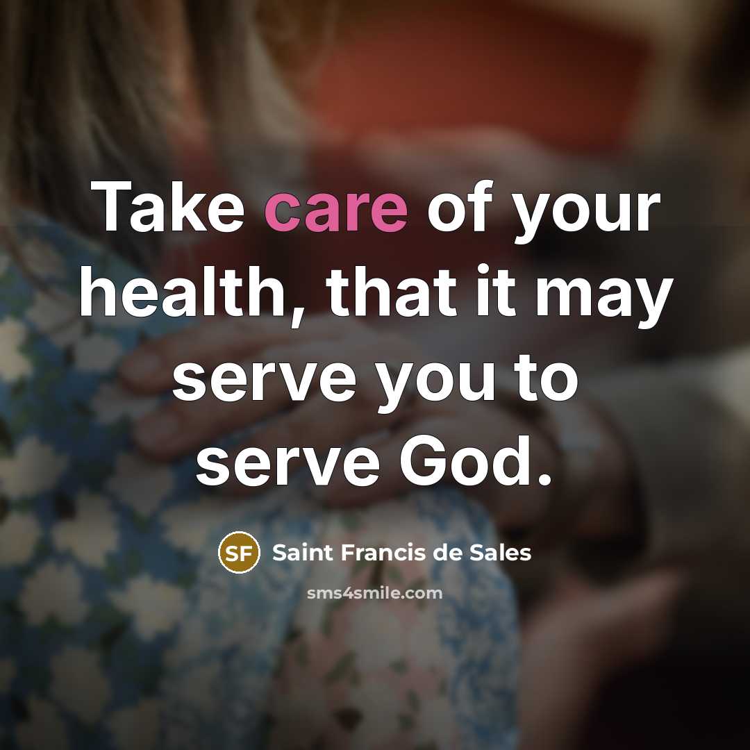 “Take care of your health, that it may serve you…” quote by Saint Francis de Sales