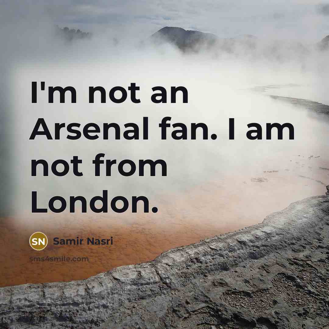 “I'm not an Arsenal fan. I am not from London.…” quote by Samir Nasri