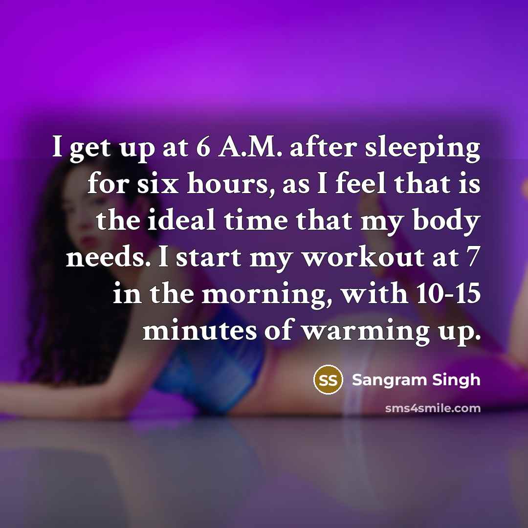 “I get up at 6 A.M. after sleeping for six…” quote by Sangram Singh