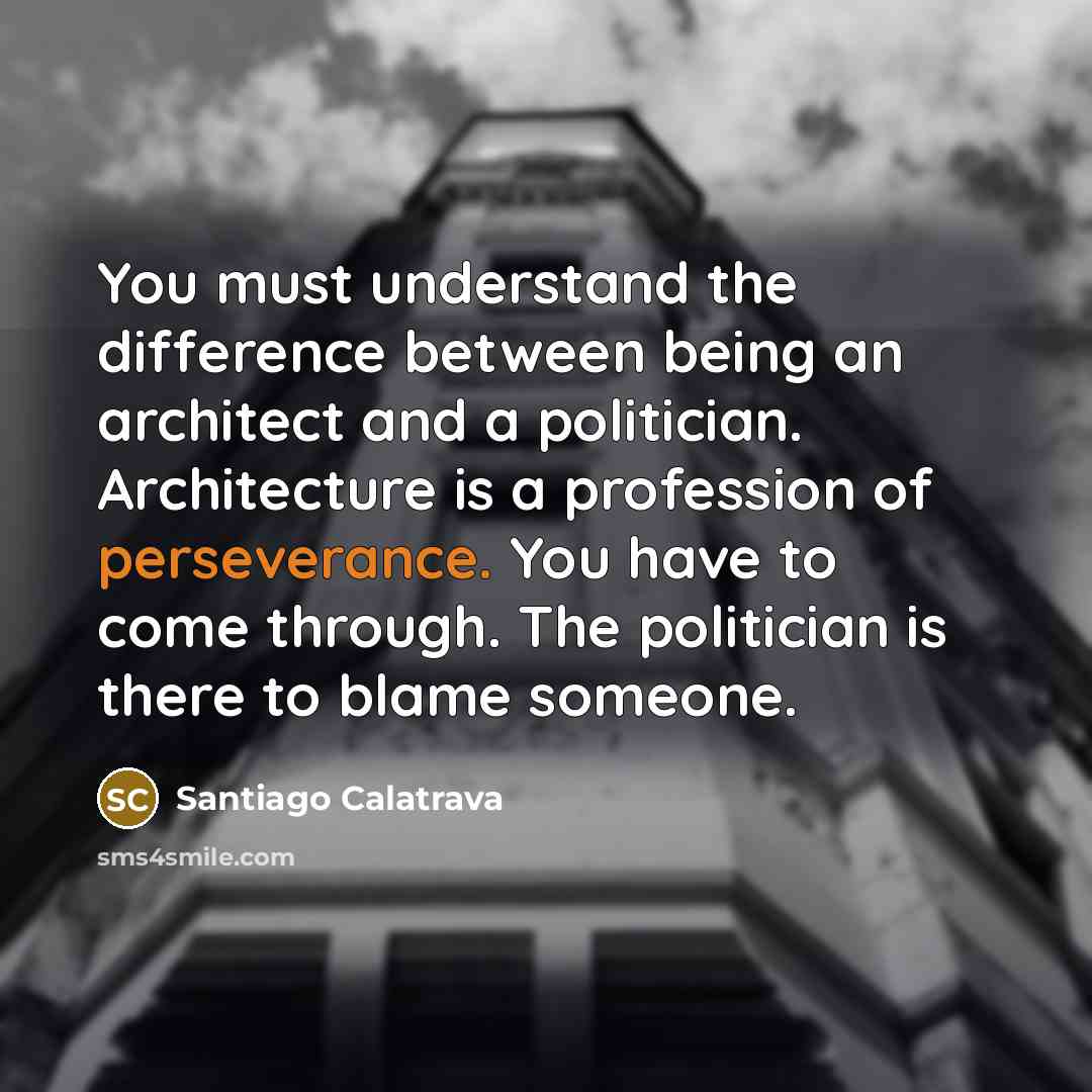“You must understand the difference between being an architect and…” quote by Santiago Calatrava