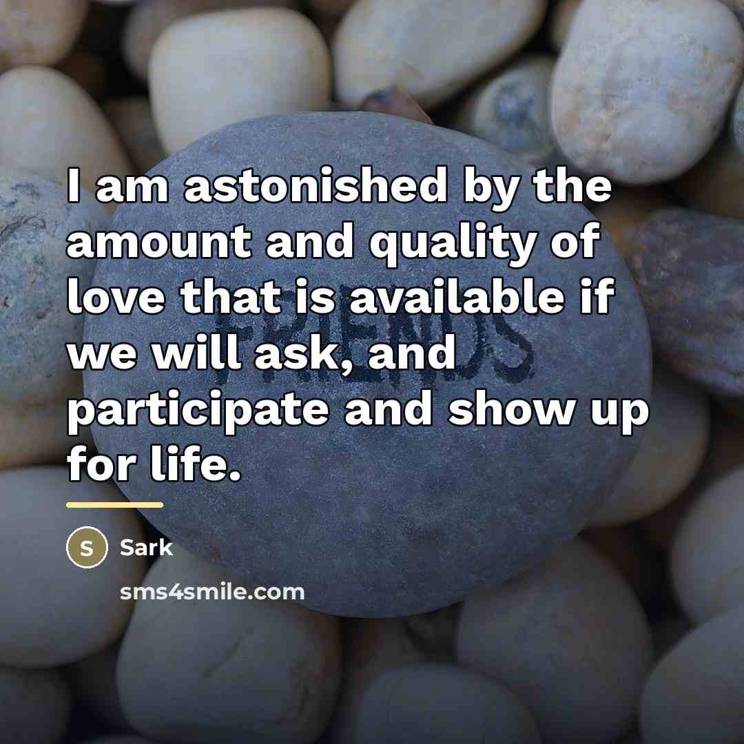 “I am astonished by the amount and quality of love…” quote by Sark